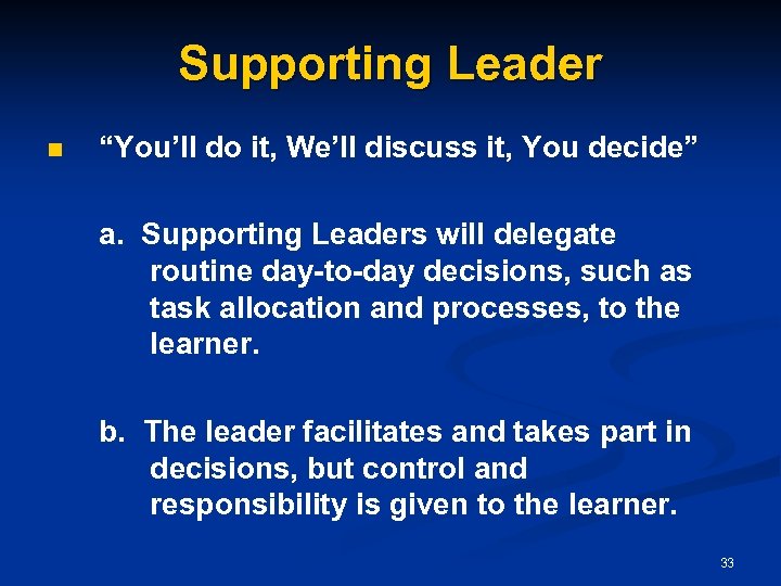 Supporting Leader n “You’ll do it, We’ll discuss it, You decide” a. Supporting Leaders