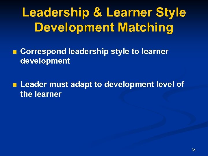 Leadership & Learner Style Development Matching n Correspond leadership style to learner development n
