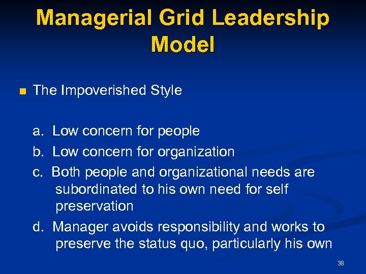 Managerial Grid Leadership Model n The Impoverished Style a. Low concern for people b.