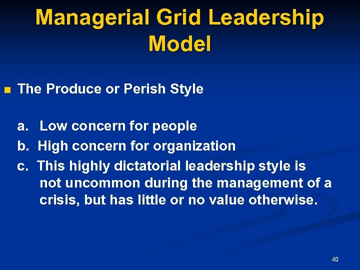 Managerial Grid Leadership Model n The Produce or Perish Style a. Low concern for