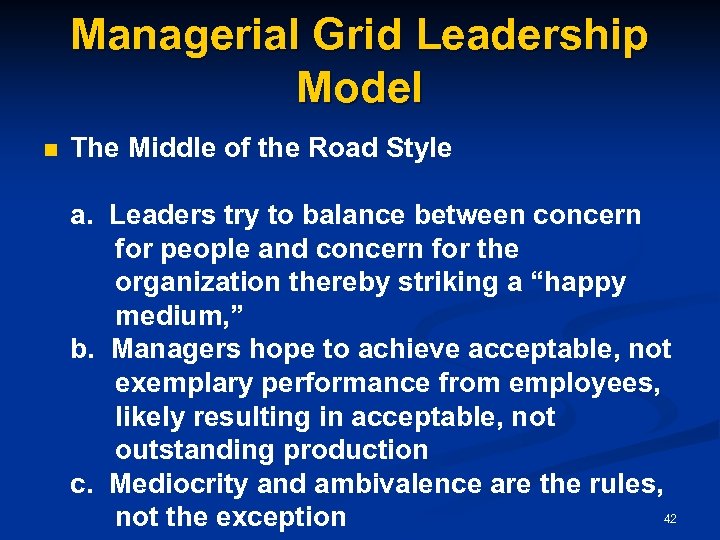 Managerial Grid Leadership Model n The Middle of the Road Style a. Leaders try