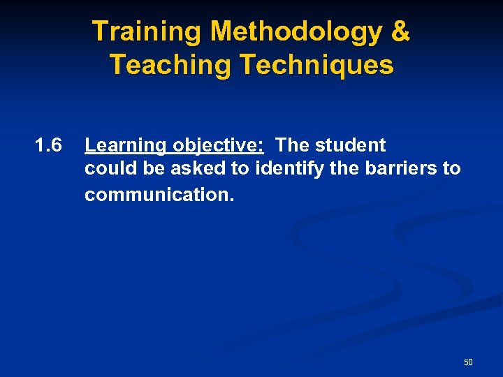 Training Methodology & Teaching Techniques 1. 6 Learning objective: The student could be asked