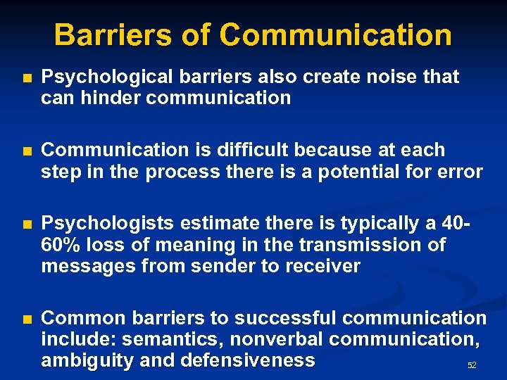 Barriers of Communication n Psychological barriers also create noise that can hinder communication n