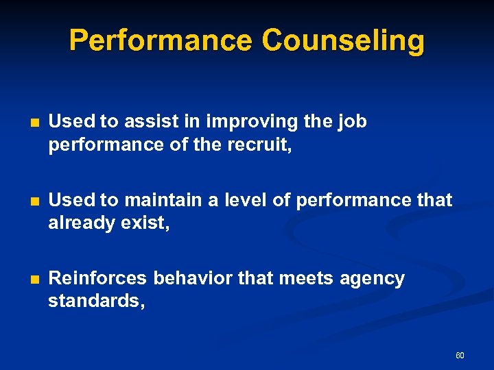Performance Counseling n Used to assist in improving the job performance of the recruit,