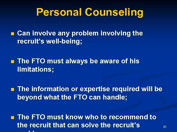 Personal Counseling n Can involve any problem involving the recruit’s well-being; n The FTO