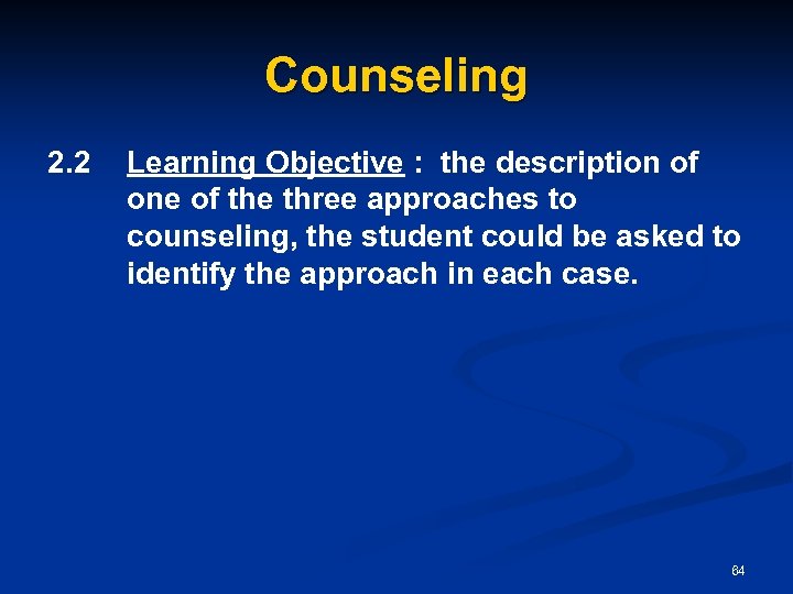 Counseling 2. 2 Learning Objective : the description of one of the three approaches