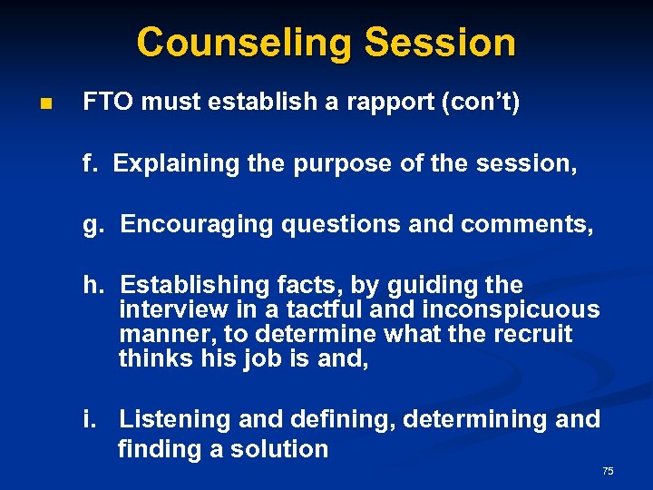Counseling Session n FTO must establish a rapport (con’t) f. Explaining the purpose of