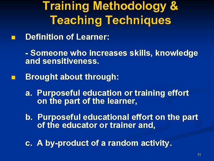 Training Methodology & Teaching Techniques n Definition of Learner: - Someone who increases skills,
