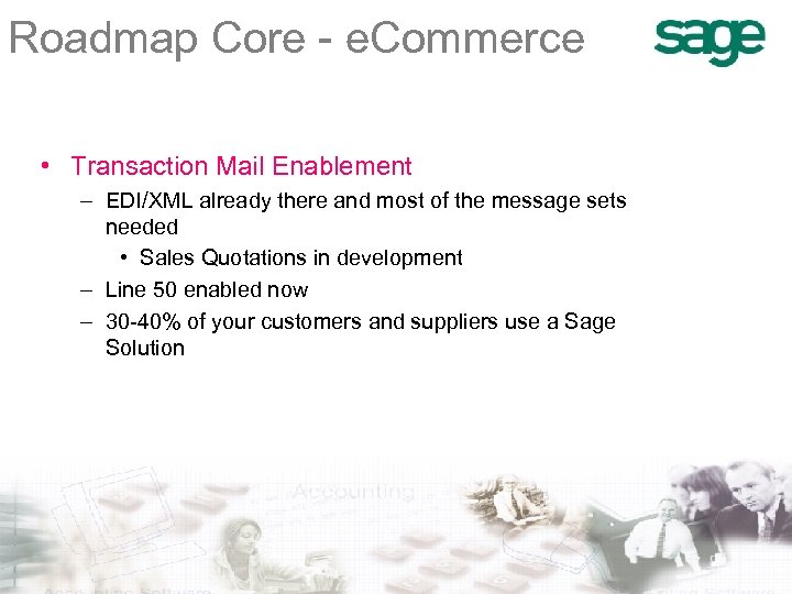 Roadmap Core - e. Commerce • Transaction Mail Enablement – EDI/XML already there and