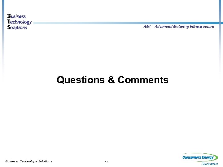 Business Technology Solutions AMI – Advanced Metering Infrastructure Questions & Comments Business Technology Solutions