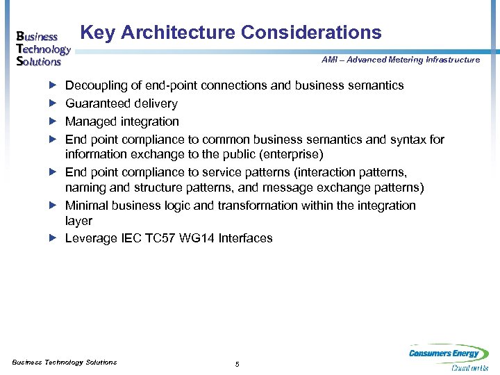 Business Technology Solutions Key Architecture Considerations AMI – Advanced Metering Infrastructure Decoupling of end-point