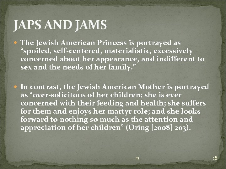 JAPS AND JAMS The Jewish American Princess is portrayed as “spoiled, self-centered, materialistic, excessively