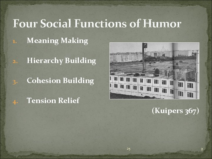 Four Social Functions of Humor 1. Meaning Making 2. Hierarchy Building 3. Cohesion Building