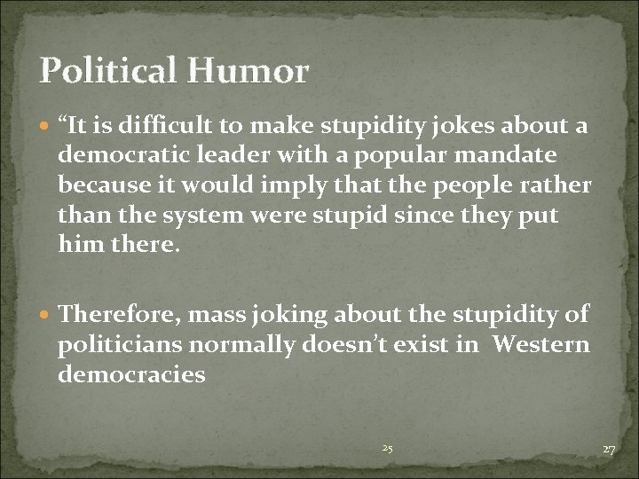 Political Humor “It is difficult to make stupidity jokes about a democratic leader with