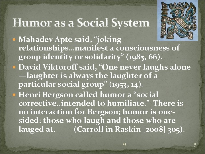 Humor as a Social System Mahadev Apte said, “joking relationships…manifest a consciousness of group