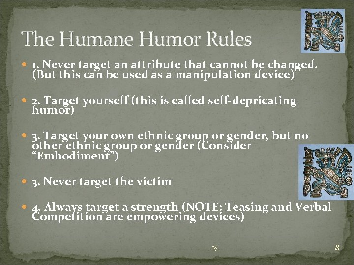 The Humane Humor Rules 1. Never target an attribute that cannot be changed. (But