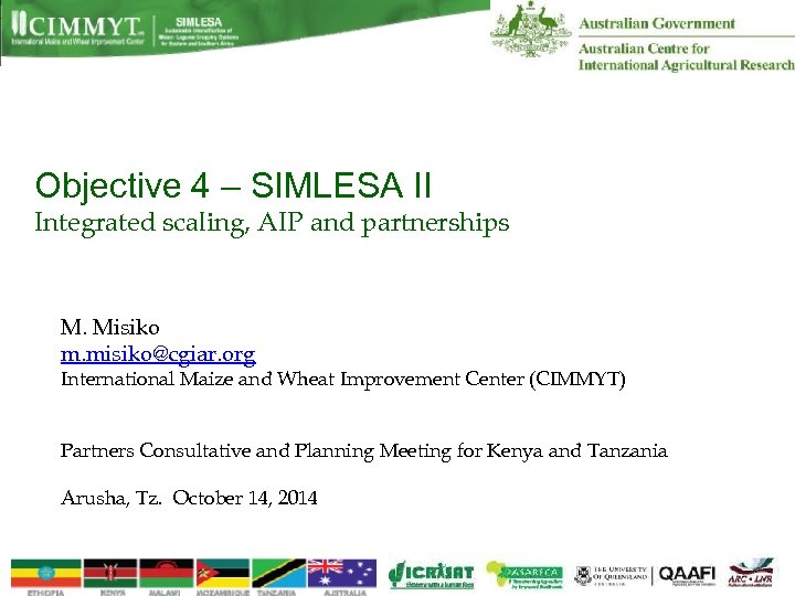 Objective 4 – SIMLESA II Integrated scaling, AIP and partnerships M. Misiko m. misiko@cgiar.