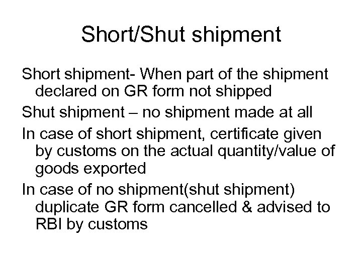 Short/Shut shipment Short shipment- When part of the shipment declared on GR form not