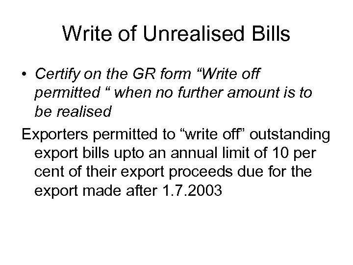 Write of Unrealised Bills • Certify on the GR form “Write off permitted “