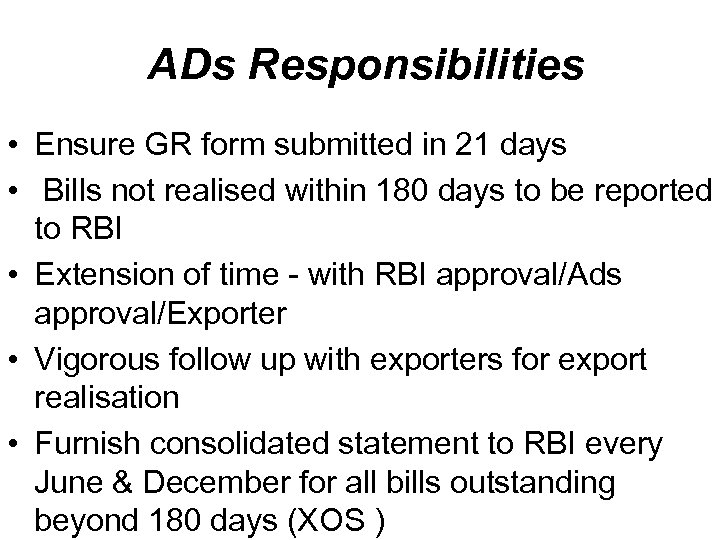 ADs Responsibilities • Ensure GR form submitted in 21 days • Bills not realised