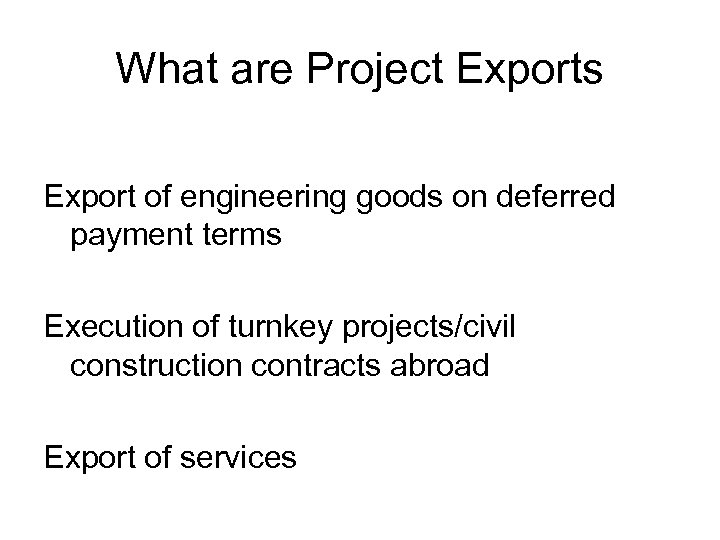 What are Project Exports Export of engineering goods on deferred payment terms Execution of