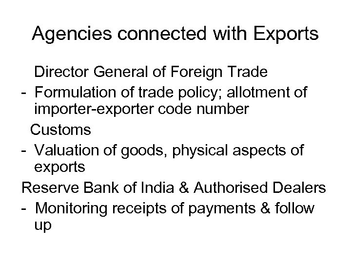 Agencies connected with Exports Director General of Foreign Trade - Formulation of trade policy;