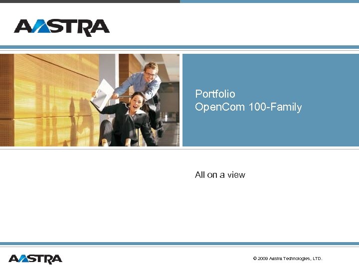 Portfolio Open. Com 100 -Family All on a view © 2009 Aastra Technologies, LTD.