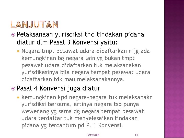  Pelaksanaan yurisdiksi thd tindakan pidana diatur dlm Pasal 3 Konvensi yaitu: Negara tmpt