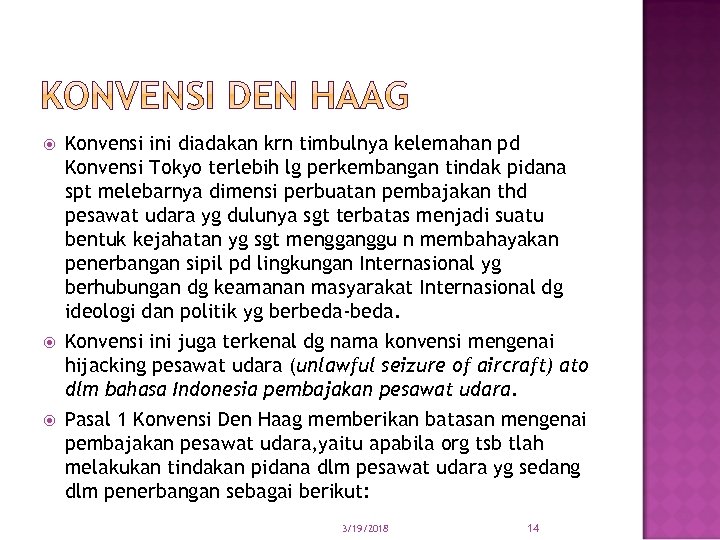  Konvensi ini diadakan krn timbulnya kelemahan pd Konvensi Tokyo terlebih lg perkembangan tindak