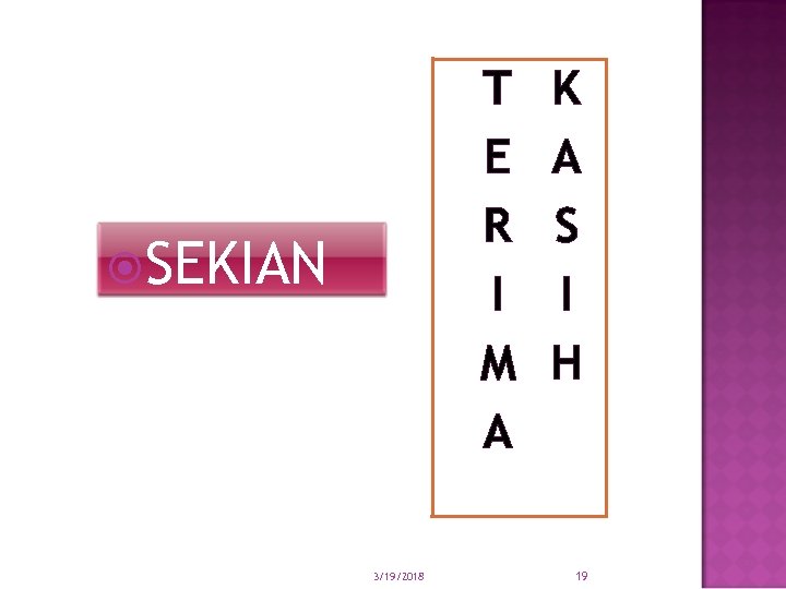 T E R I M A SEKIAN 3/19/2018 K A S I H 19
