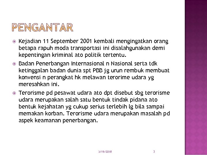  Kejadian 11 September 2001 kembali mengingatkan orang betapa rapuh moda transportasi ini disalahgunakan