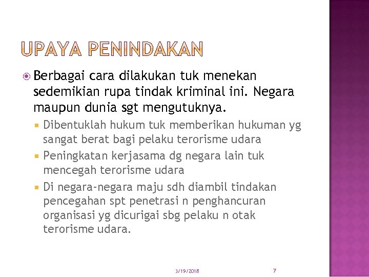  Berbagai cara dilakukan tuk menekan sedemikian rupa tindak kriminal ini. Negara maupun dunia