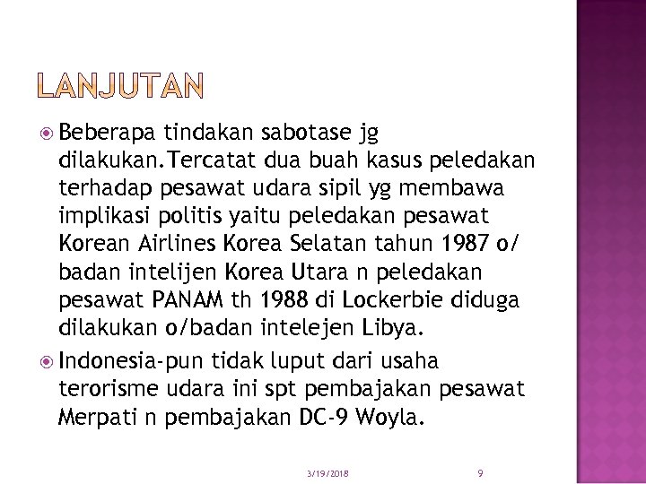  Beberapa tindakan sabotase jg dilakukan. Tercatat dua buah kasus peledakan terhadap pesawat udara