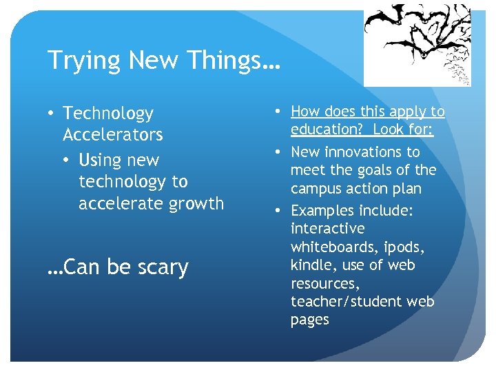 Trying New Things… • Technology Accelerators • Using new technology to accelerate growth …Can