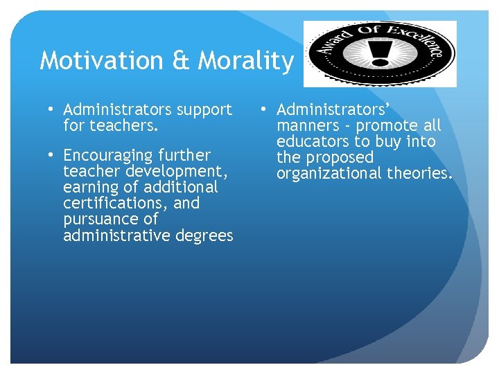 Motivation & Morality • Administrators support for teachers. • Encouraging further teacher development, earning