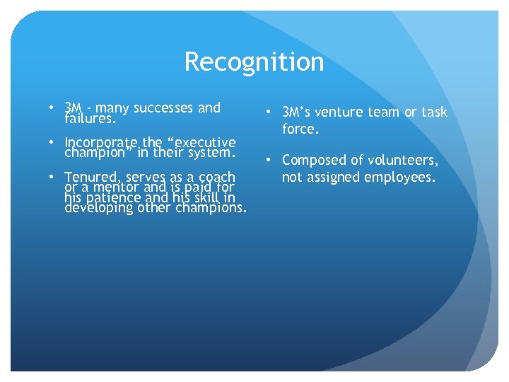 Recognition • 3 M - many successes and failures. • Incorporate the “executive champion”