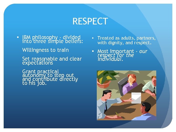 RESPECT • IBM philosophy - divided into three simple beliefs: Willingness to train Set