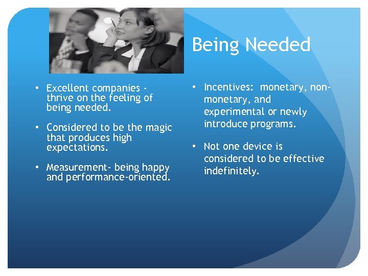 Being Needed • Excellent companies thrive on the feeling of being needed. • Considered