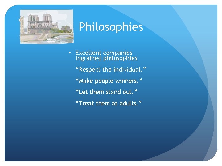 Philosophies • Excellent companies Ingrained philosophies “Respect the individual. ” “Make people winners. ”