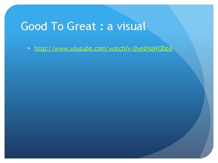 Good To Great : a visual • http: //www. youtube. com/watch? v=0 yet. Hq.