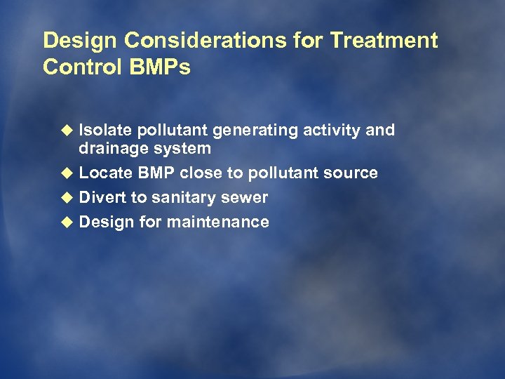 Design Considerations for Treatment Control BMPs u Isolate pollutant generating activity and drainage system