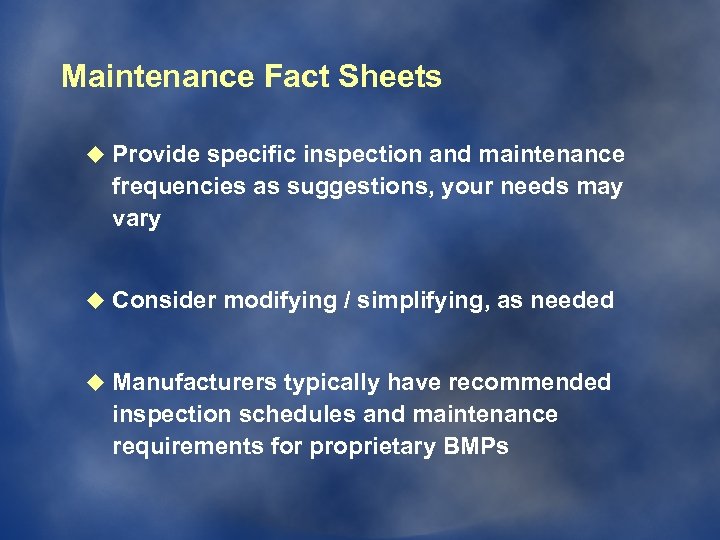 Maintenance Fact Sheets u Provide specific inspection and maintenance frequencies as suggestions, your needs