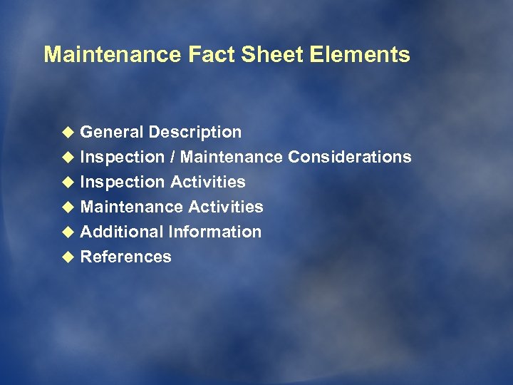 Maintenance Fact Sheet Elements u General Description u Inspection / Maintenance Considerations u Inspection