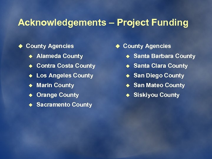 Acknowledgements – Project Funding u County Agencies u Alameda County u Santa Barbara County