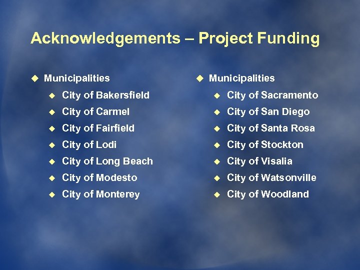 Acknowledgements – Project Funding u Municipalities u City of Bakersfield u City of Sacramento