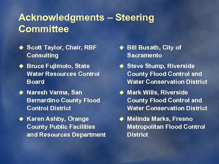 Acknowledgments – Steering Committee u Scott Taylor, Chair, RBF Consulting u Bruce Fujimoto, State