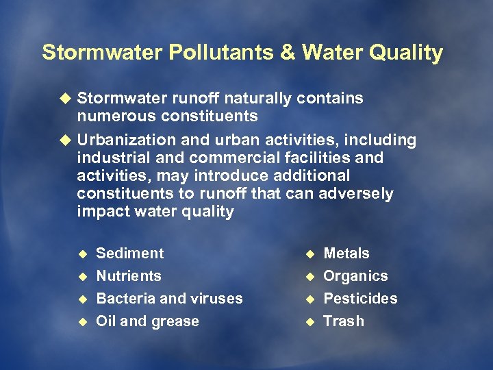 Stormwater Pollutants & Water Quality u Stormwater runoff naturally contains numerous constituents u Urbanization