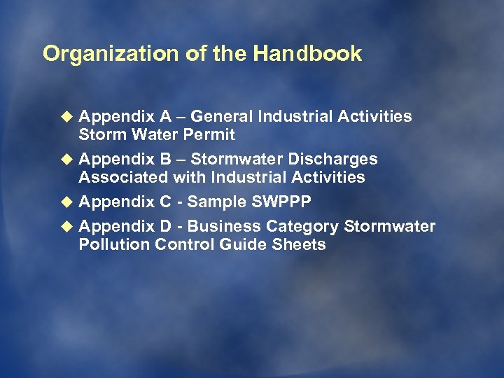 Organization of the Handbook u Appendix A – General Industrial Activities Storm Water Permit