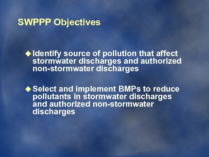 SWPPP Objectives u Identify source of pollution that affect stormwater discharges and authorized non-stormwater