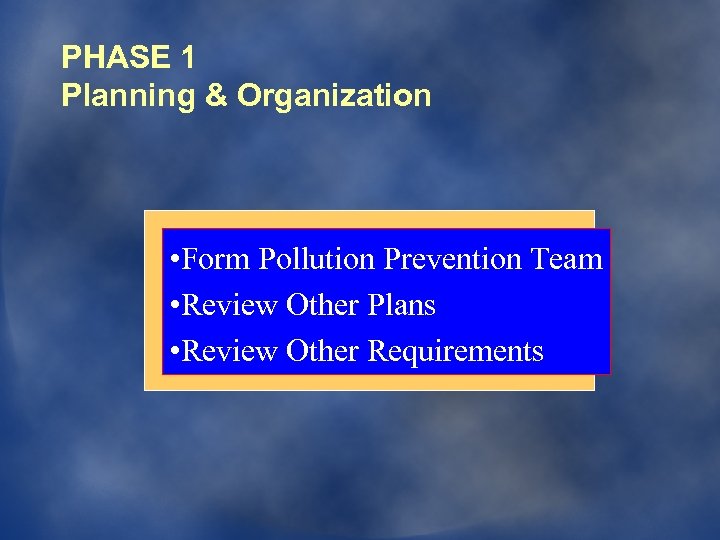 PHASE 1 Planning & Organization • Form Pollution Prevention Team • Review Other Plans